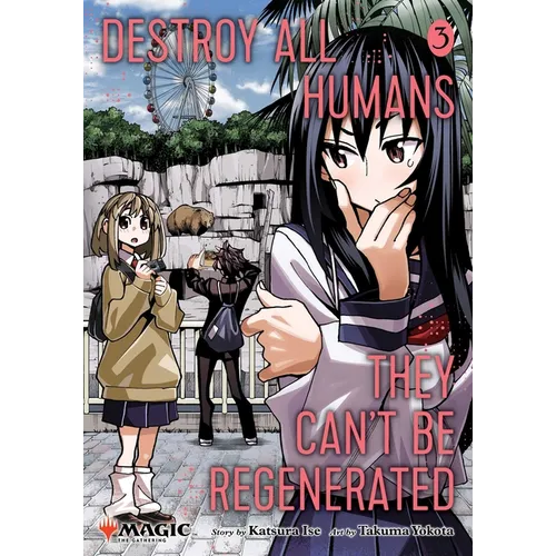 Destroy All Humans. They Can't Be Regenerated. a Magic: The Gathering Manga, Vol. 3: Limited Edition Magic: The Gathering Card Included in First Print