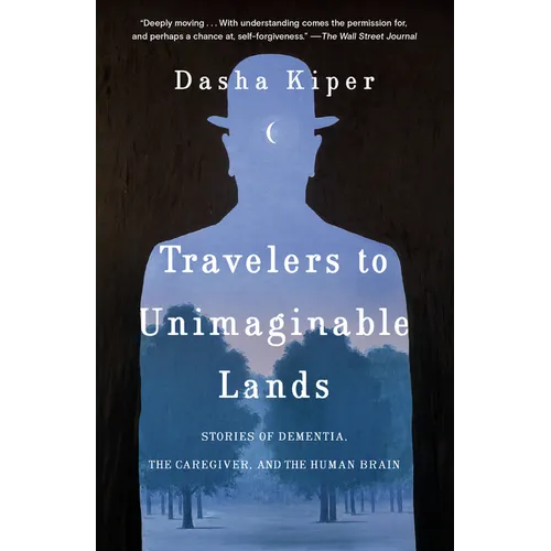 Travelers to Unimaginable Lands: Stories of Dementia, the Caregiver, and the Human Brain