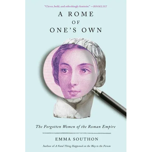 A Rome of One's Own: The Forgotten Women of the Roman Empire