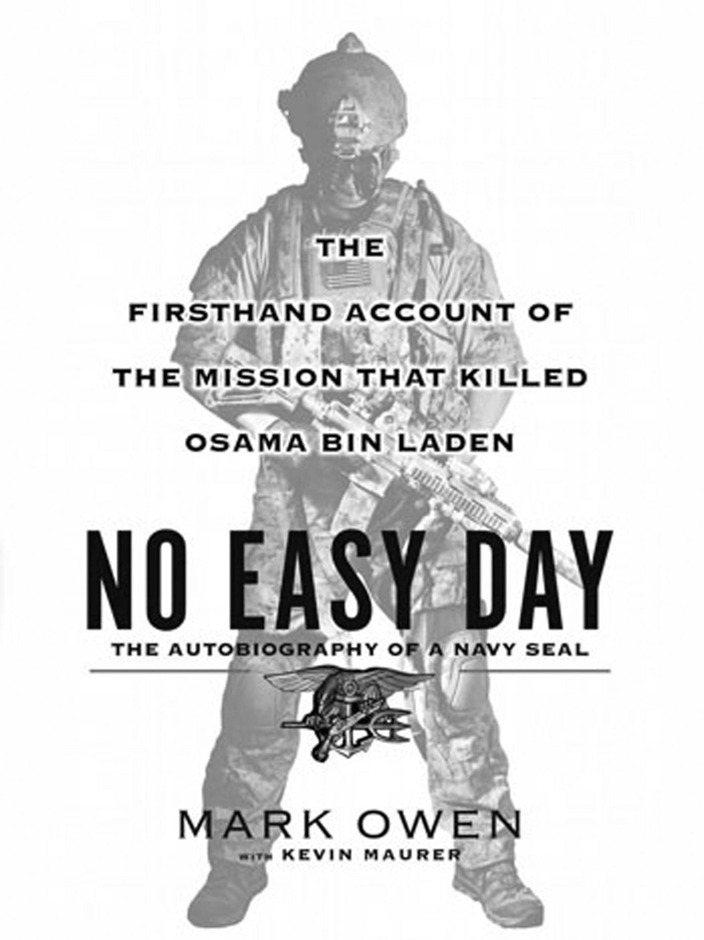 No Easy Day: The Autobiography of a Navy Seal: The Firsthand Account of the Mission That Killed Osama Bin Laden by Mark Owen