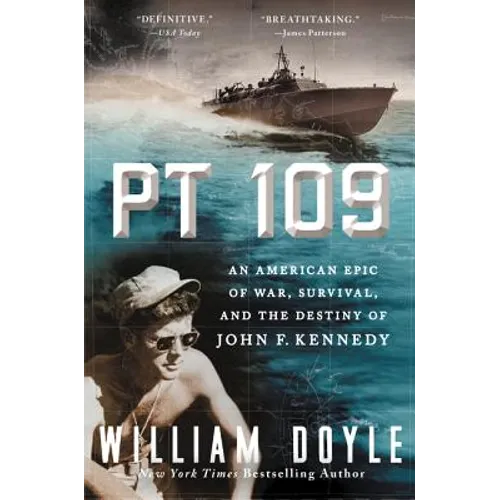 PT 109: An American Epic of War, Survival, and the Destiny of John F. Kennedy