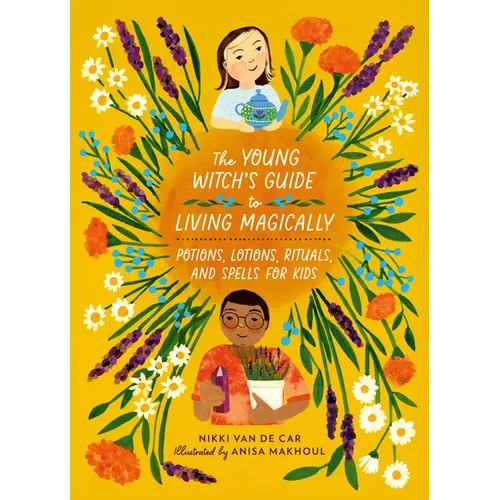 The Young Witch's Guide to Living Magically: Potions, Lotions, Rituals, and Spells for Kids