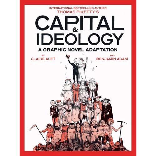 Capital & Ideology: A Graphic Novel Adaptation: Based on the Book by Thomas Piketty, the Bestselling Author of Capital in the 21st Century and Capital