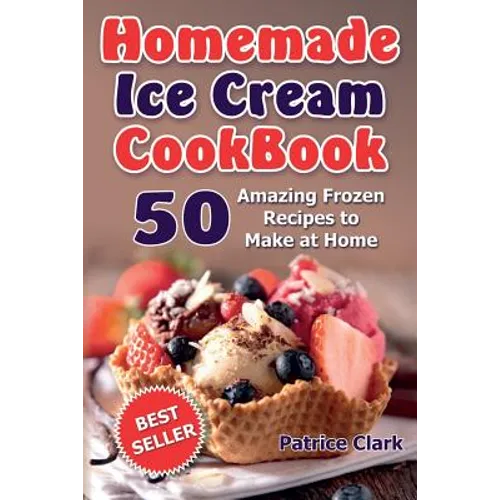 Homemade Ice Cream Cookbook (B&W): 50 Amazing Frozen Recipes to Make at Home