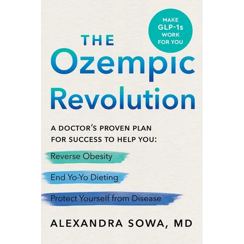 The Ozempic Revolution: A Doctor's Proven Plan for Success to Help You Reverse Obesity, End Yo-Yo Dieting, and Protect Yourself from Disease