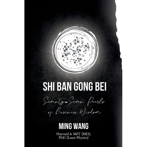 Seventy-Seven Pearls of Business Wisdom: Twice the Work in Half the Time (Shi Ban Gong Bei)
