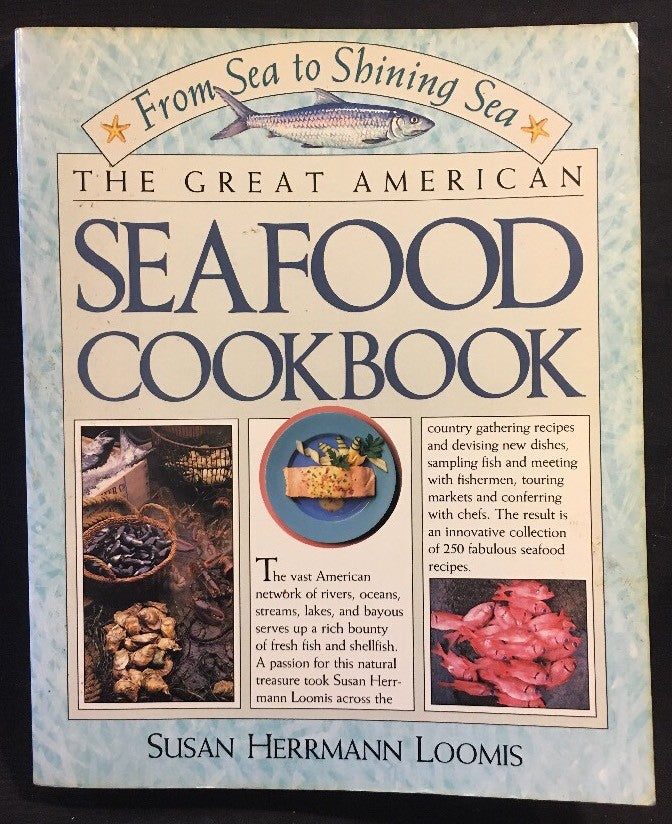 From Sea To Shining Sea: The Great American Seafood Cookbook by Susan Herrmann Loomis