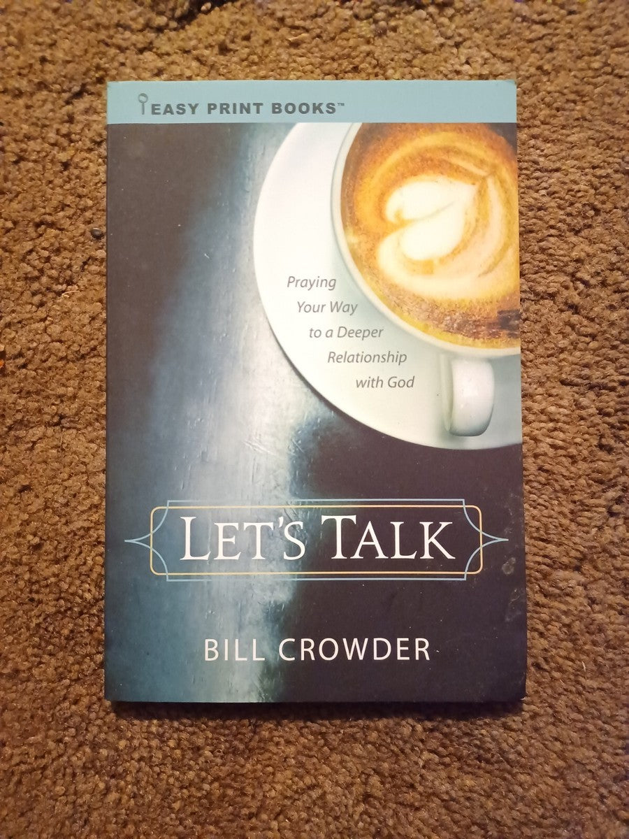 Let's Talk: Praying Your Way to a Deeper Relationship with God by Bill Crowder