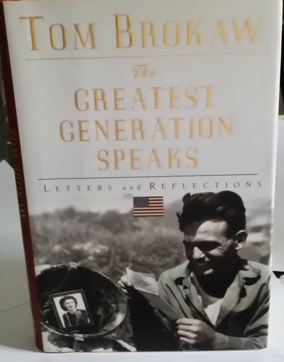 The Greatest Generation Speaks: Letters and Reflections by Tom Brokaw