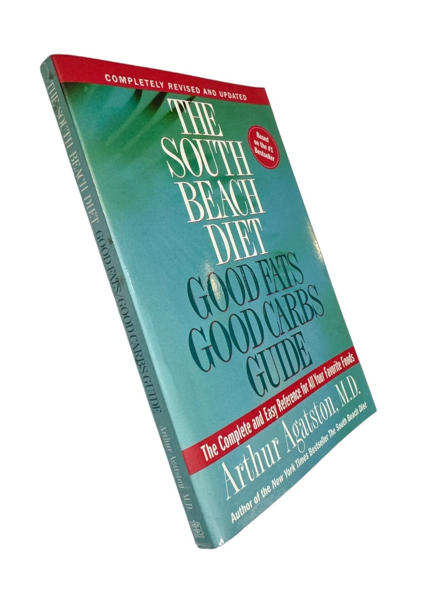 The South Beach Diet: Good Fats Good Carbs Guide - The Complete and Easy Reference for All Your Favorite Foods, Revised Edition by Arthur Agatston