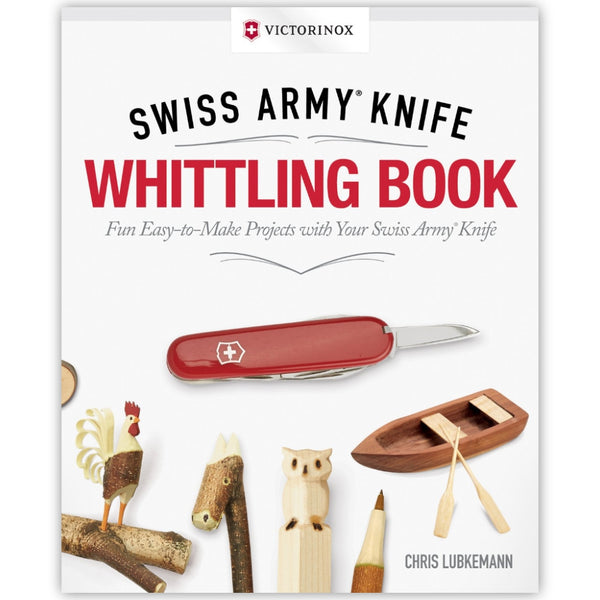 Victorinox Swiss Army Knife Whittling Book, Gift Edition: Fun, Easy-to-Make Projects with Your Swiss Army Knife (Fox Chapel Publishing) 43 Useful & Whimsical Tools, Flowers, & Cute Animals to Whittle by Chris Lubkemann