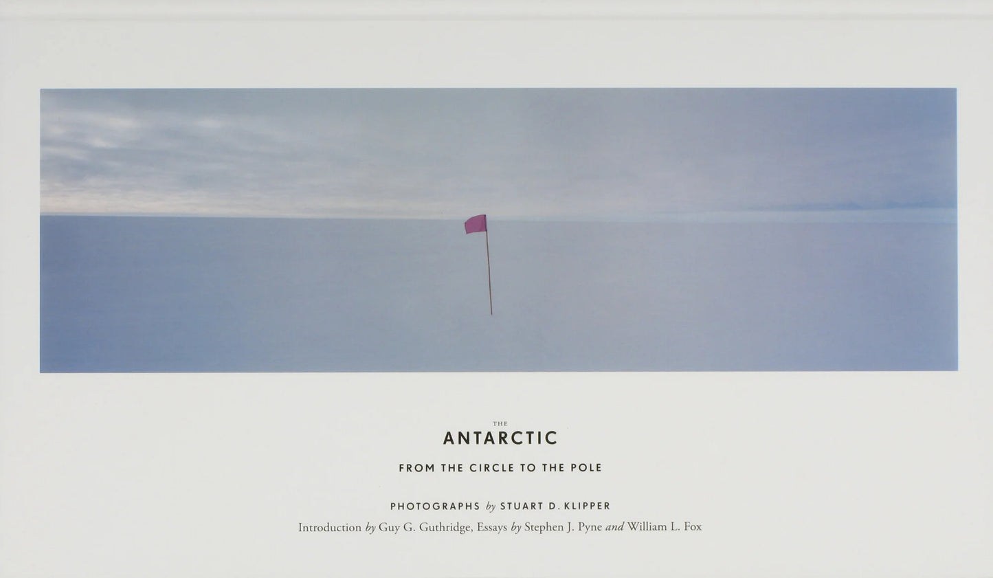 The Antarctic: From the Circle to the Pole by Stuart Klipper
