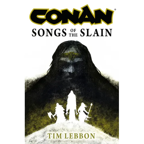 Conan: Songs of the Slain: The All-New Chronicles of the Worlds Greatest Barbarian Hero