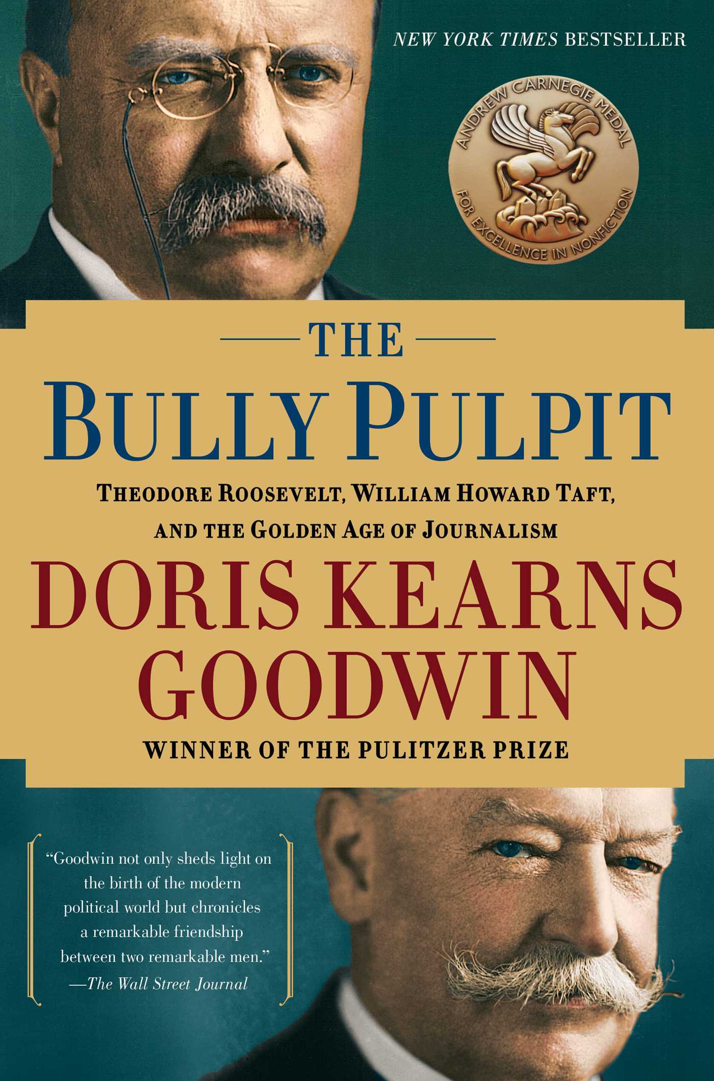 The Bully Pulpit: Theodore Roosevelt and the Golden Age of Journalism by Doris Kearns Goodwin
