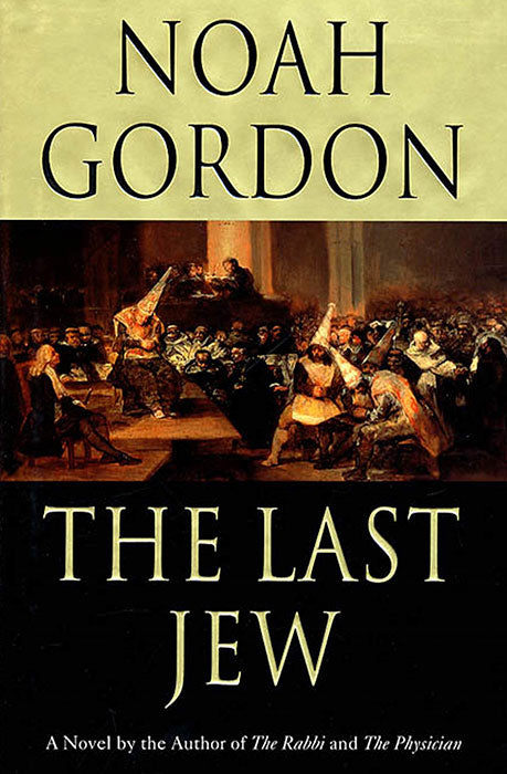 The Last Jew: A Novel of The Spanish Inquisition by Noah Gordon