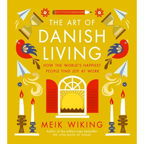 The Art of Danish Living: How the World's Happiest People Find Joy at Work