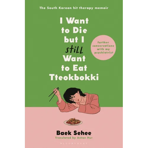 I Want to Die But I Still Want to Eat Tteokbokki: Further Conversations with My Psychiatrist. the Sunday Times and Internationally Bestselling Sequel