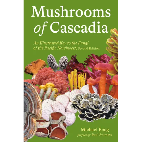 Mushrooms of Cascadia, Second Edition: An Illustrated Key to the Fungi of the Pacific Northwest