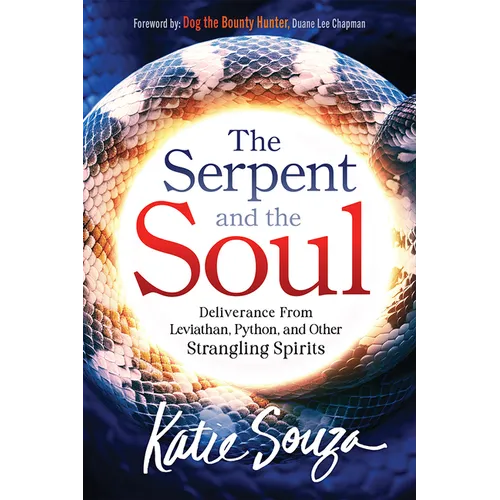 The Serpent and the Soul: Deliverance from Leviathan, Python, and Other Strangling Spirits