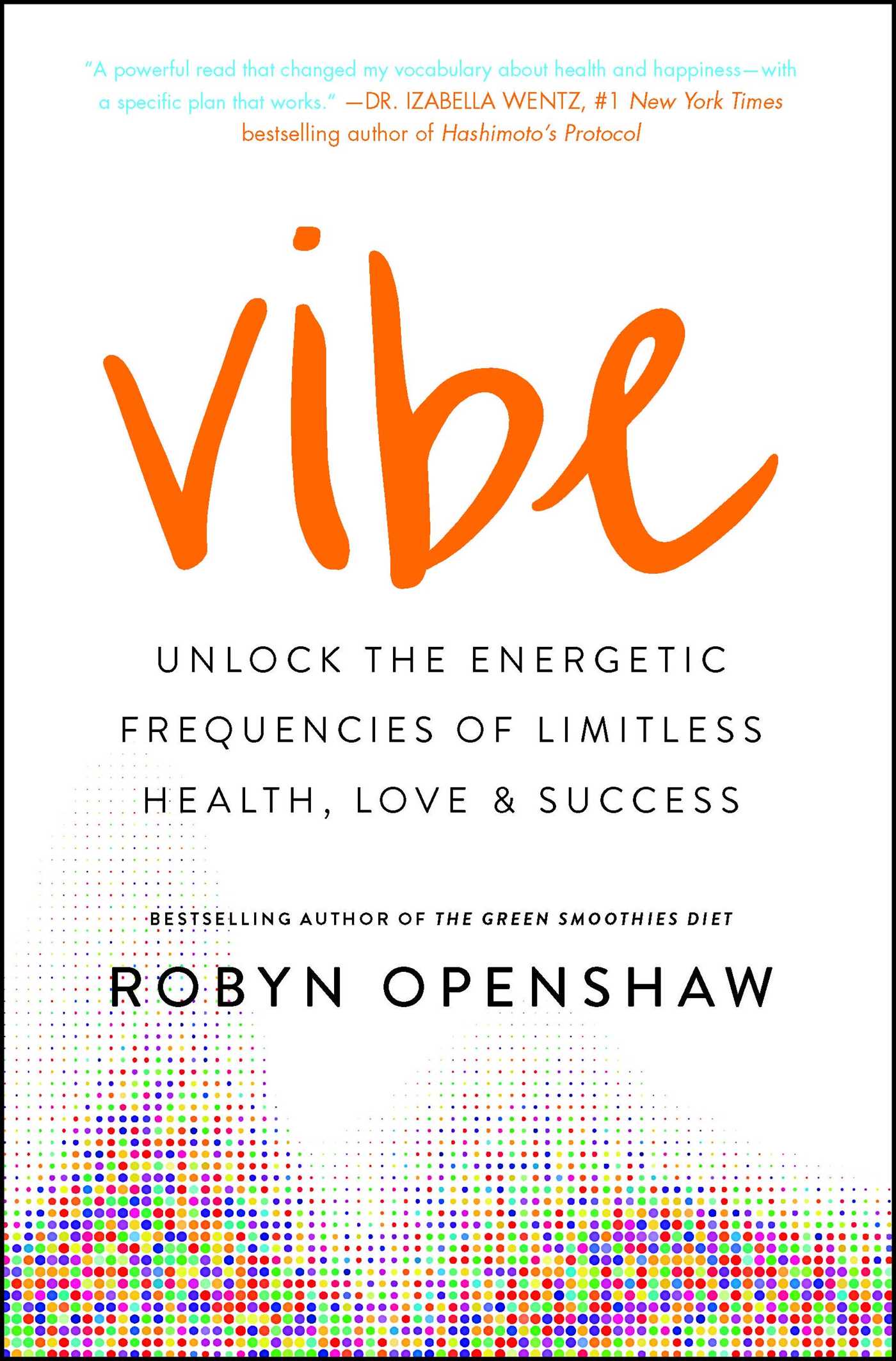 Vibe: Unlock the Energetic Frequencies of Limitless Health, Love & Success by Robyn Openshaw