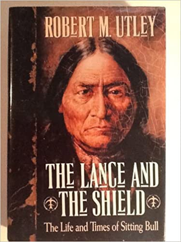 The Lance and the Shield by Robert M. Utley