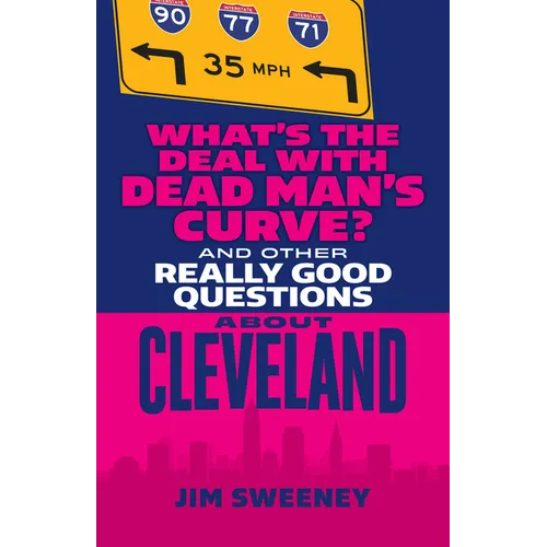What's the Deal with Dead Man's Curve?: And Other Really Good Questions about Cleveland