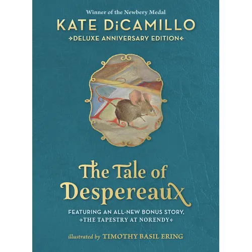 The Tale of Despereaux Deluxe Anniversary Edition: Being the Story of a Mouse, a Princess, Some Soup, and a Spool of Thread (a Middle-Grade Novel of C