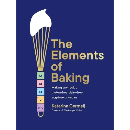 The Elements of Baking: Making Any Recipe Gluten-Free, Dairy-Free, Egg-Free or Vegan the Sunday Times Bestseller