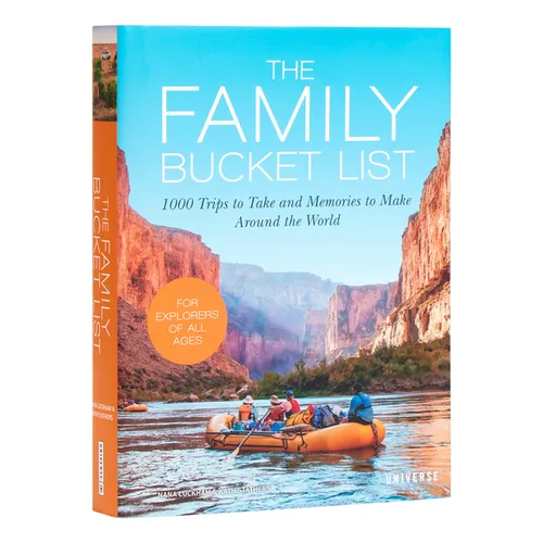 The Family Bucket List: 1,000 Trips to Take and Memories to Make Around the World
