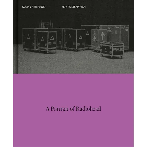 How to Disappear: A Photographic Portrait of Radiohead