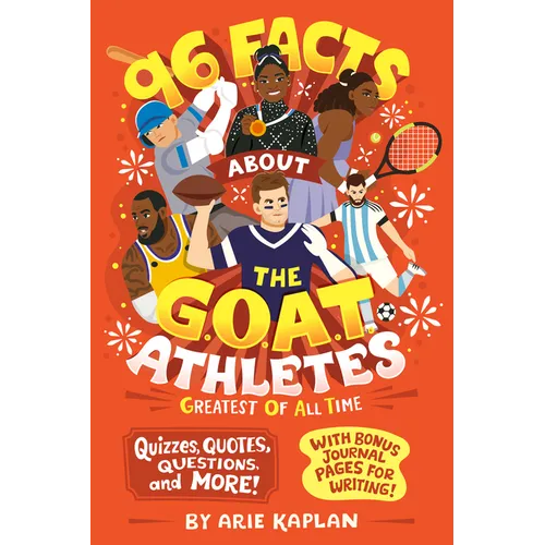 96 Facts About the G.O.A.T. Athletes (Greatest of All Time): Quizzes, Quotes, Questions, and More! With Bonus Journal Pages for Writing!