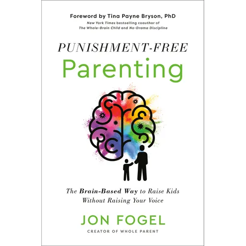 Punishment-Free Parenting: The Brain-Based Way to Raise Kids Without Raising Your Voice