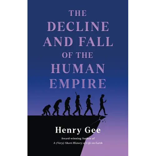 The Decline and Fall of the Human Empire: Why Our Species Is on the Edge of Extinction