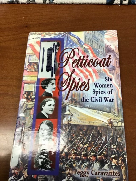Petticoat Spies: Six Women Spies of the Civil War (Notable Americans) by Peggy Caravantes * Ex-Library Book