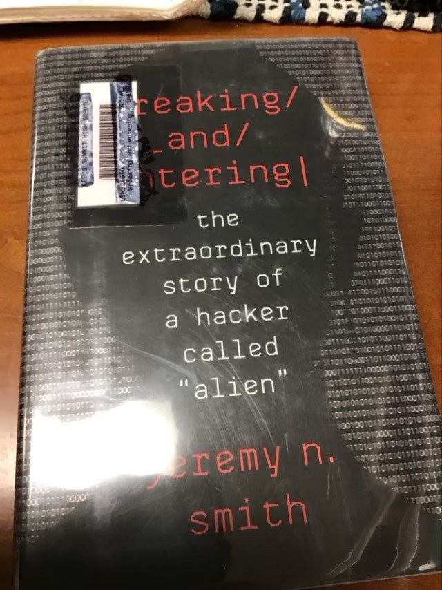 Breaking And Entering: The Extraordinary Story of a Hacker Called "Alien"  by Jeremy N. Smith * Ex Library Book