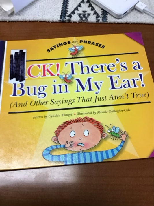 Ack! There's a Bug in My Ear!: And Other Sayings That Just Aren't True (Sayings and Phrases) by Cynthia Fitterer Klingel * Ex-Library Book