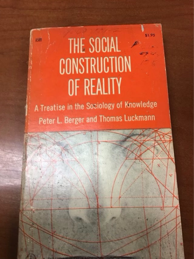 The Social Construction of Reality a Treatise in the Sociology of Knowledge by Peter L. Berger