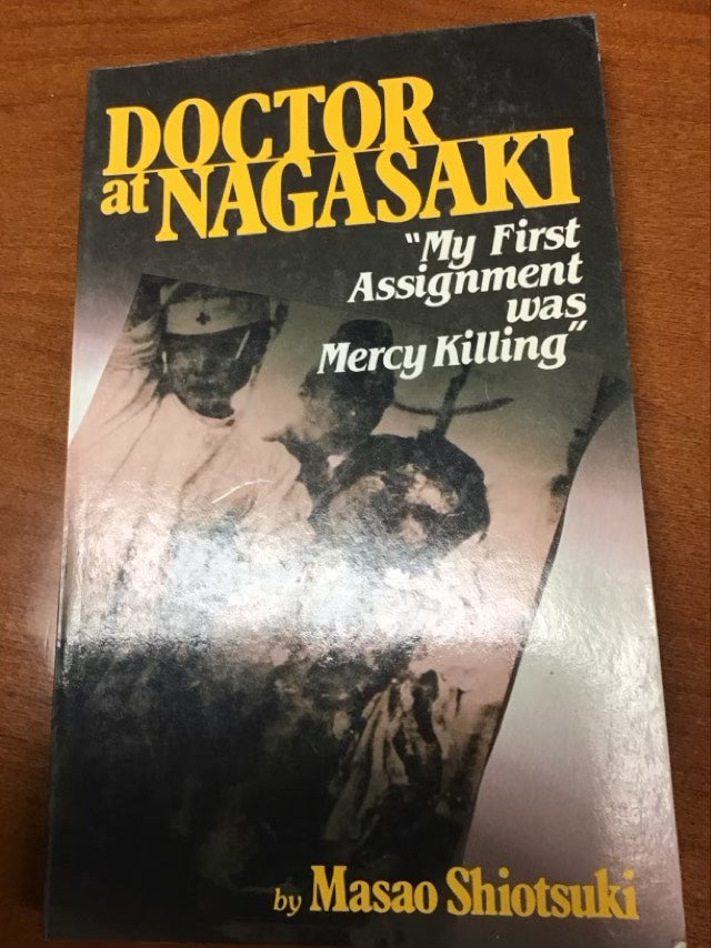 Doctor at Nagasaki: My First Assignment was Mercy Killing by Masao Shiotsuki