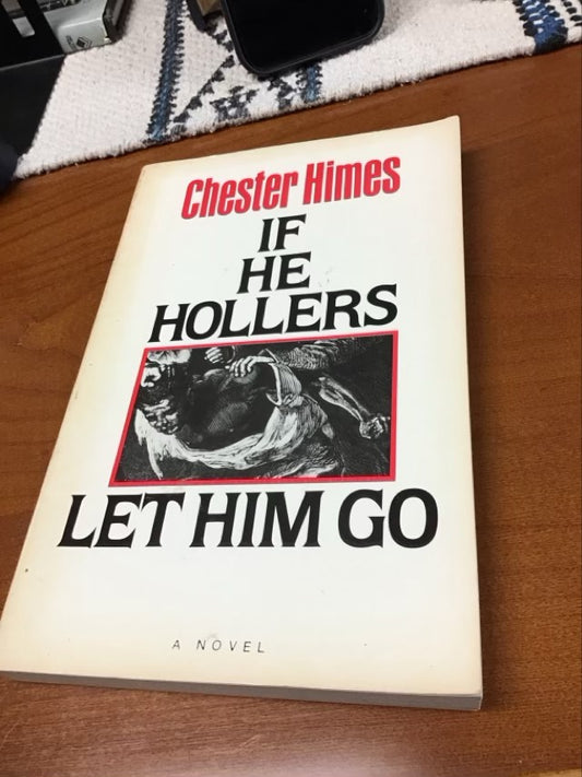 If He Hollers Let Him Go a Novel by Chester B Himes