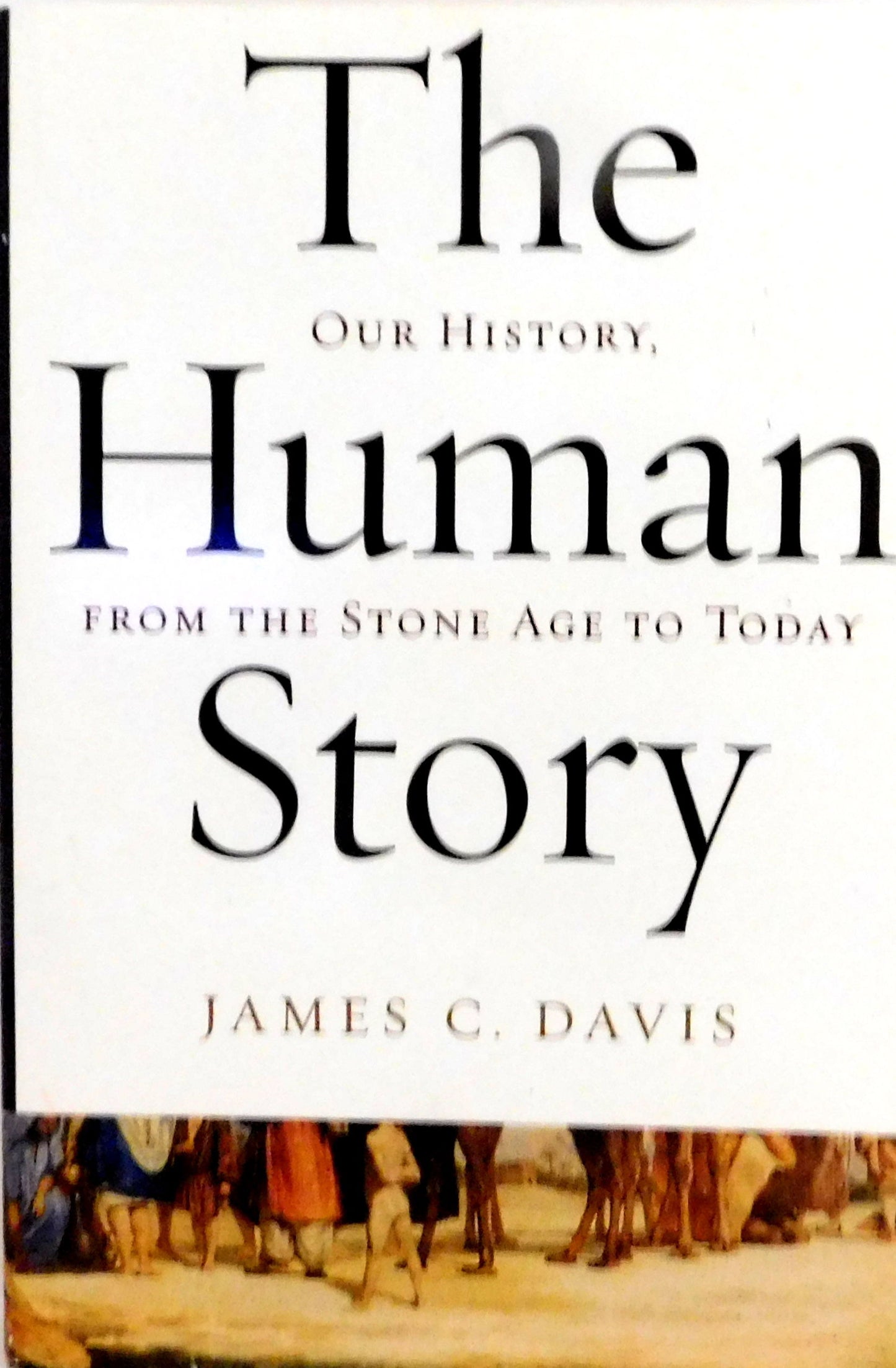 The Human Story Our History, From the Stone Age to Today by James C Davis