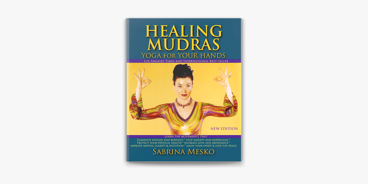 Healing Mudras: Yoga for Your Hands by Sabrina Mesko