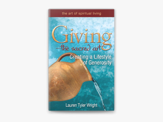 Giving--The Sacred Art: Creating a Lifestyle of Generosity by Lauren Tyler Wright MD