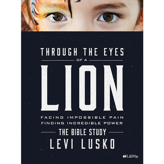 Through the Eyes of a Lion - The Bible Study Book: Facing Impossible Pain Finding Incredible Power by Levi Lusko