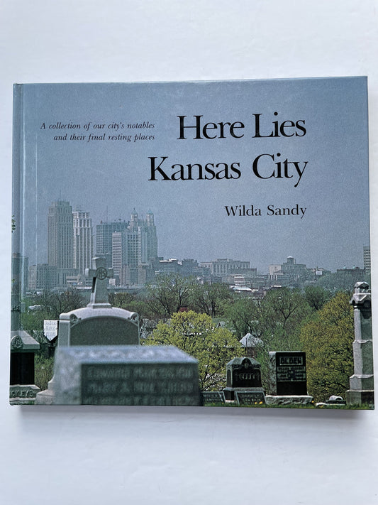 Here Lies Kansas City by Wilda Sandy