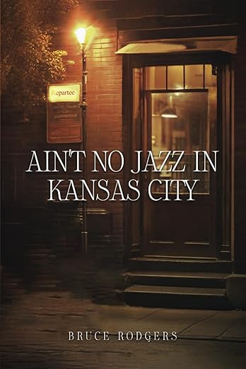 Ain’t No Jazz in Kansas City by Bruce Rodgers