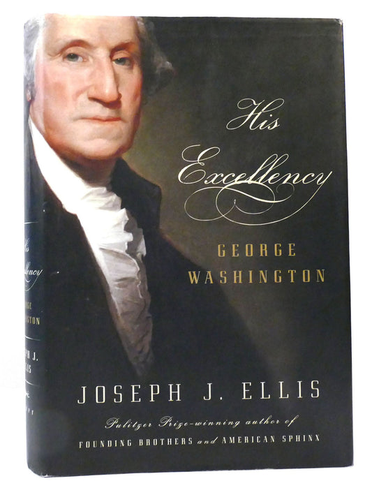 His Excellency: George Washington by Joseph J. Ellis