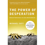 The Power of Desperation: Breakthroughs in Our Brokenness by Michael Catt