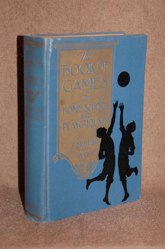 The Book of Games for Home, School, and Playground by William Byron Forbush,Harry R. Allen