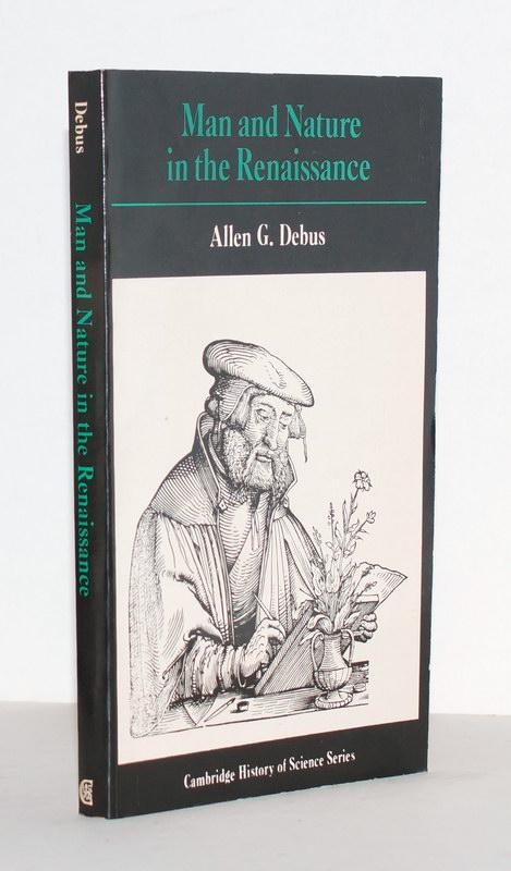 Man and Nature in the Renaissance (Cambridge Studies in the History of Science) by Allen George Debus
