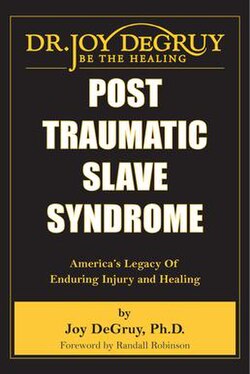 Post Traumatic Slave Syndrome: America's Legacy of Enduring Injury and Healing by Joy Angela Degruy
